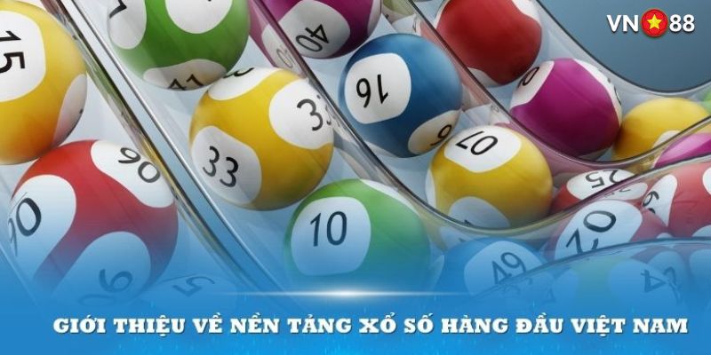 Những thông tin quan trọng nền tảng xổ số hàng đầu Việt Nam 